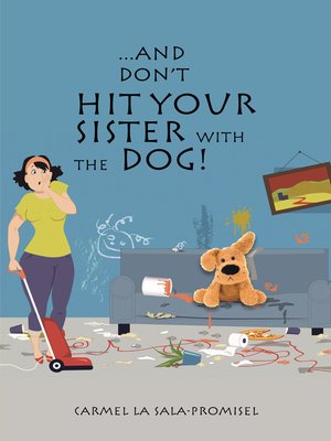 cover image of ...And Don't Hit Your Sister with the Dog!